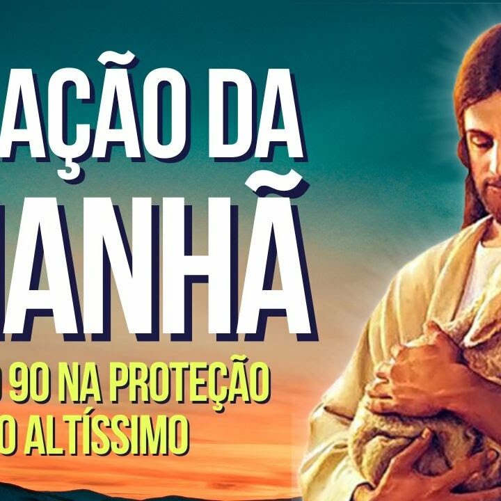 Oração da Manhã Sob a Proteção do Altíssimo Salmo 90