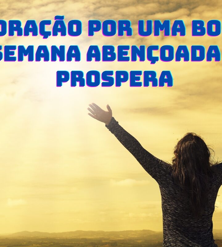 Oração por Uma Boa Semana abençoada e prospera