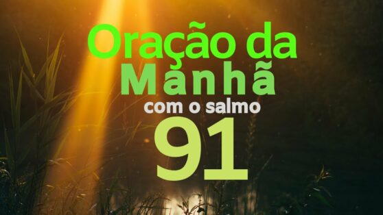 ORAÇÃO DA MANHÃ COM O SALMO 91
